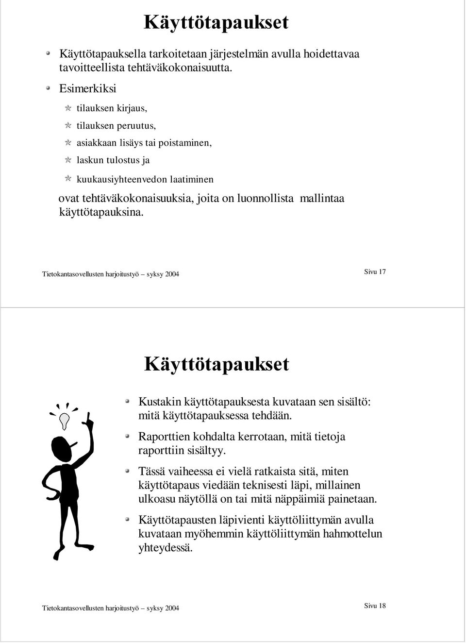 käyttötapauksina. Tietokantasovellusten harjoitustyö syksy 2004 Sivu 17 Kustakin käyttötapauksesta kuvataan sen sisältö: mitä käyttötapauksessa tehdään.