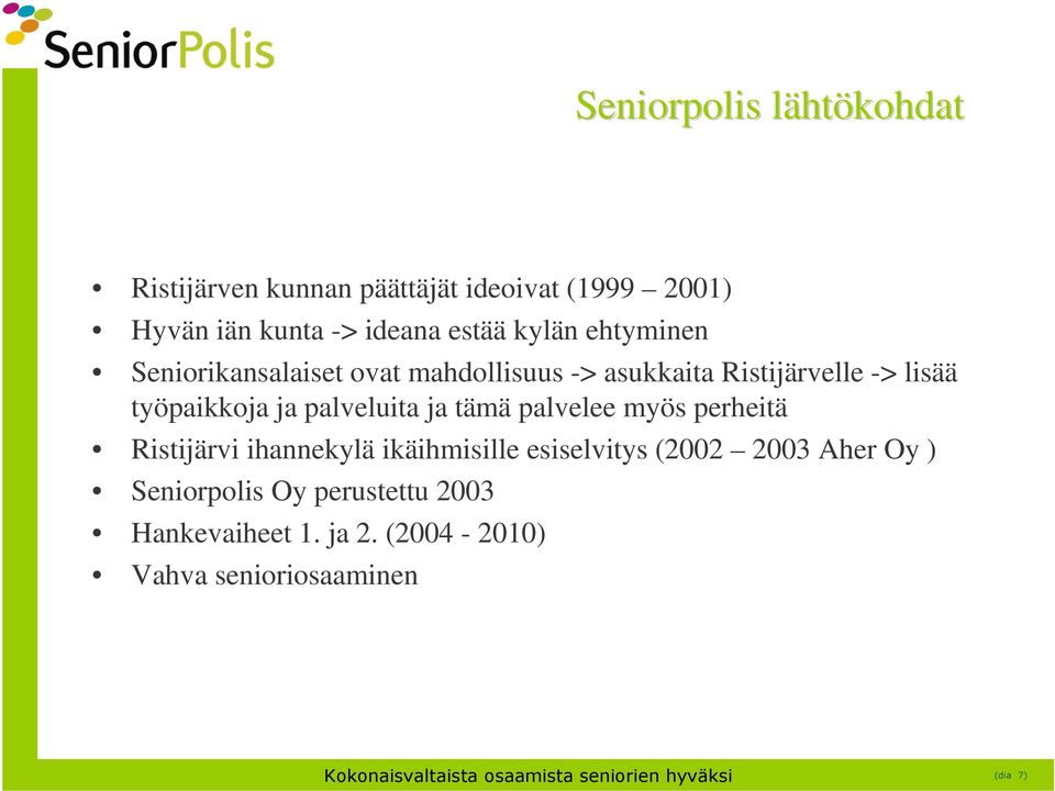 palvelee myös perheitä Ristijärvi ihannekylä ikäihmisille esiselvitys (2002 2003 Aher Oy ) Seniorpolis Oy perustettu