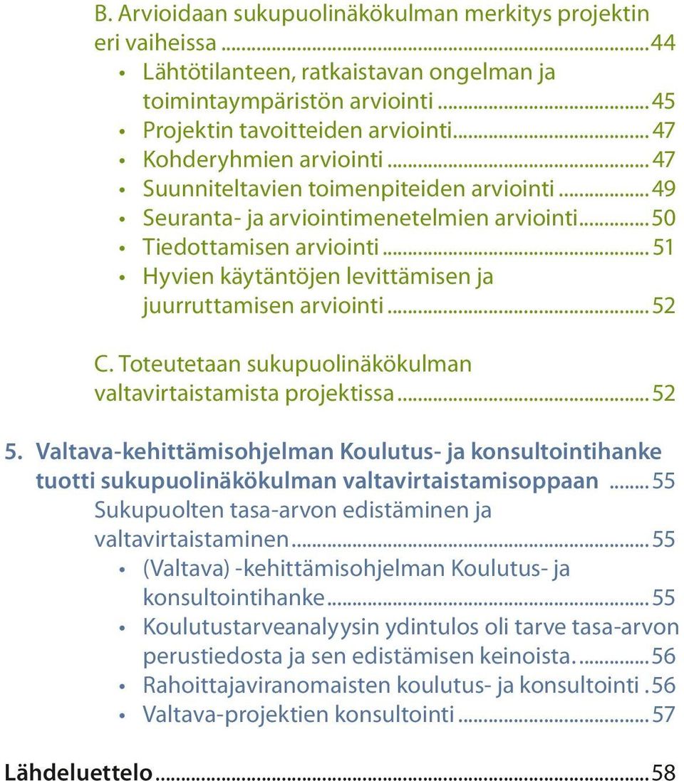 .. 51 Hyvien käytäntöjen levittämisen ja juurruttamisen arviointi...52 C. Toteutetaan sukupuolinäkökulman valtavirtaistamista projektissa...52 5.