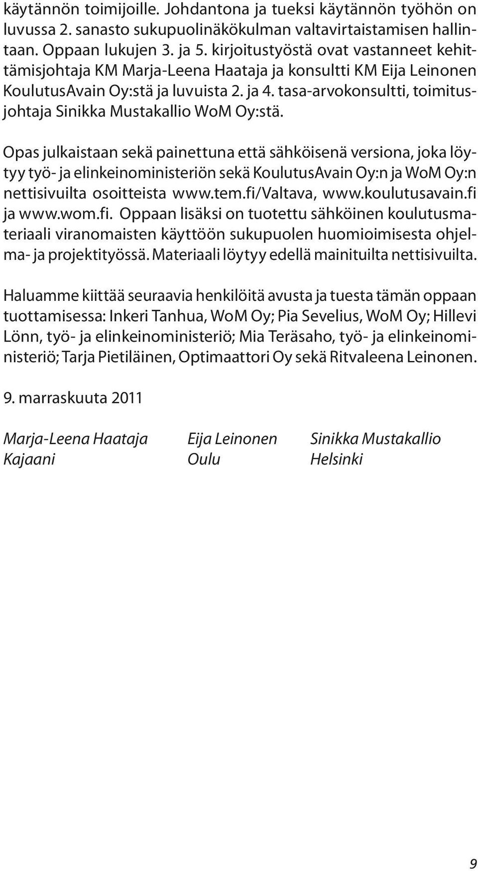 tasa-arvokonsultti, toimitusjohtaja Sinikka Mustakallio WoM Oy:stä.