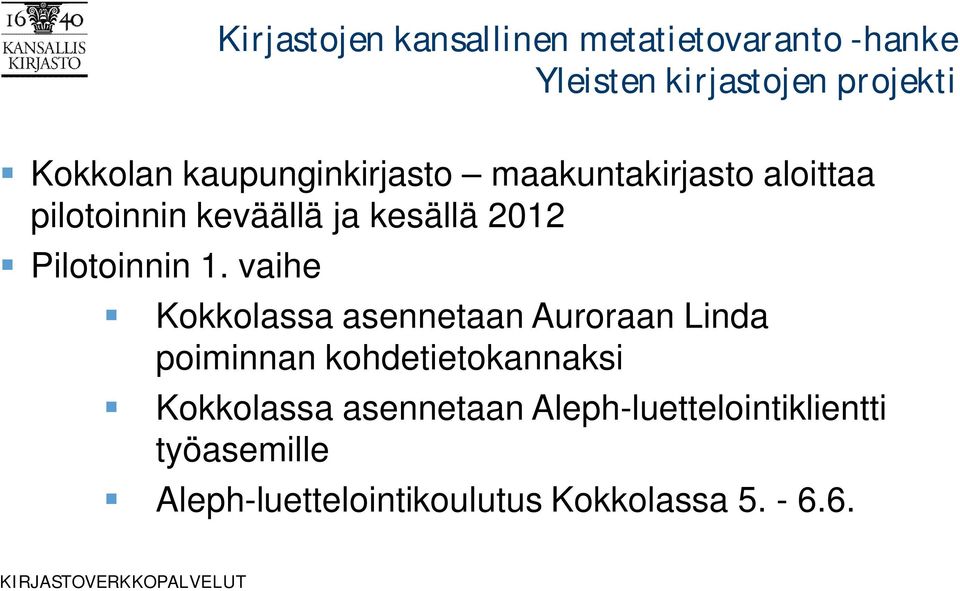 vaihe Kokkolassa asennetaan Auroraan Linda poiminnan kohdetietokannaksi