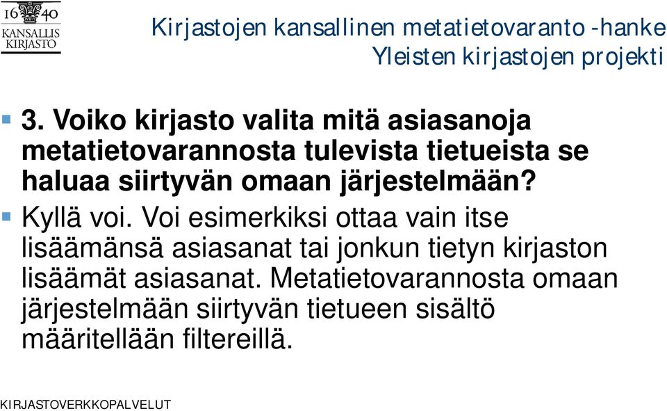 Voi esimerkiksi ottaa vain itse lisäämänsä asiasanat tai jonkun tietyn kirjaston