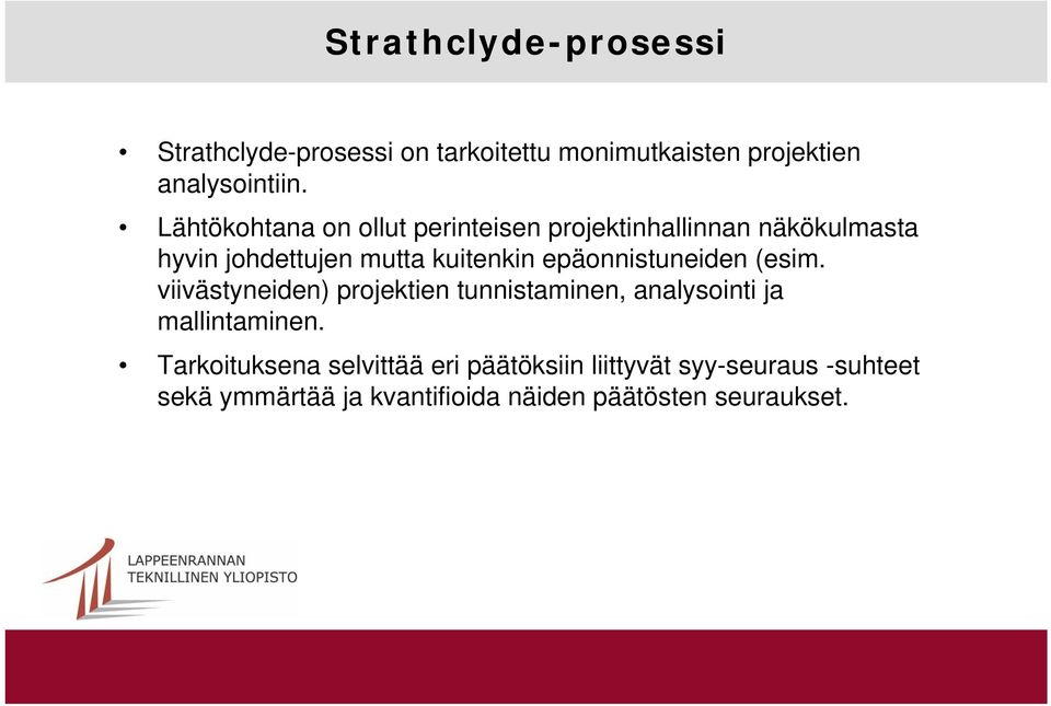 epäonnistuneiden (esim. viivästyneiden) projektien tunnistaminen, analysointi ja mallintaminen.