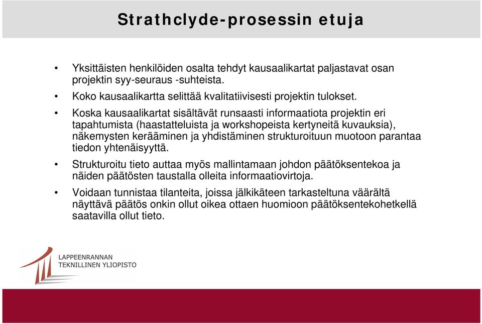 Koska kausaalikartat sisältävät runsaasti informaatiota projektin eri tapahtumista (haastatteluista ja workshopeista kertyneitä kuvauksia), näkemysten kerääminen ja yhdistäminen