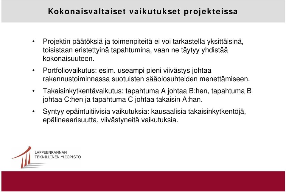 useampi pieni viivästys johtaa rakennustoiminnassa suotuisten sääolosuhteiden menettämiseen.