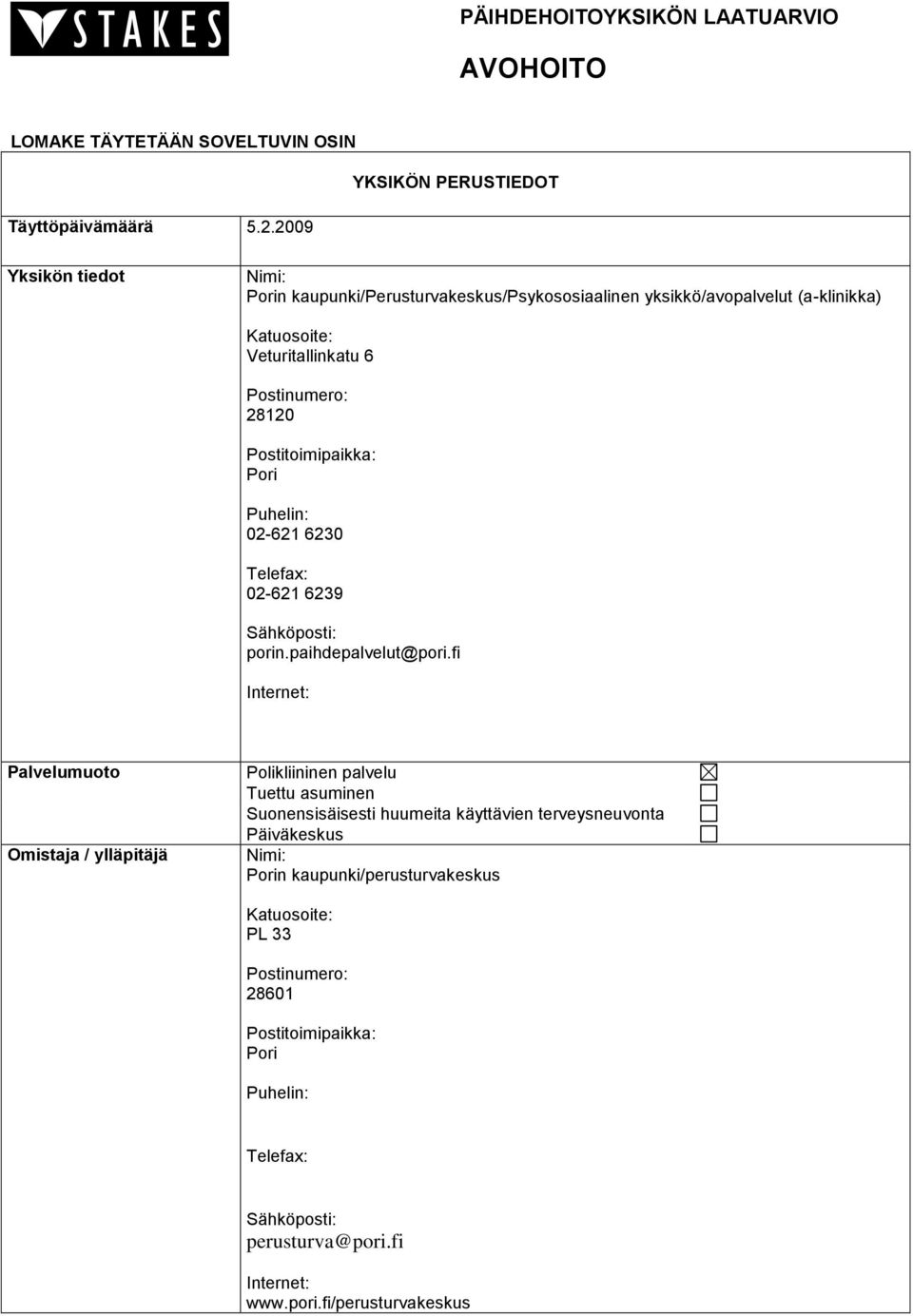 Postitoimipaikka: Pori Puhelin: 02-621 6230 Telefax: 02-621 6239 Sähköposti: porin.paihdepalvelut@pori.