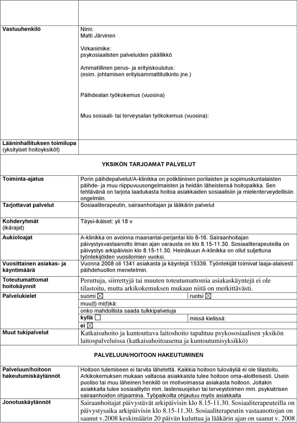 palvelut Porin päihdepalvelut/a-klinikka on polikliininen porilaisten ja sopimuskuntalaisten päihde- ja muu riippuvuusongelmaisten ja heidän läheistensä hoitopaikka.