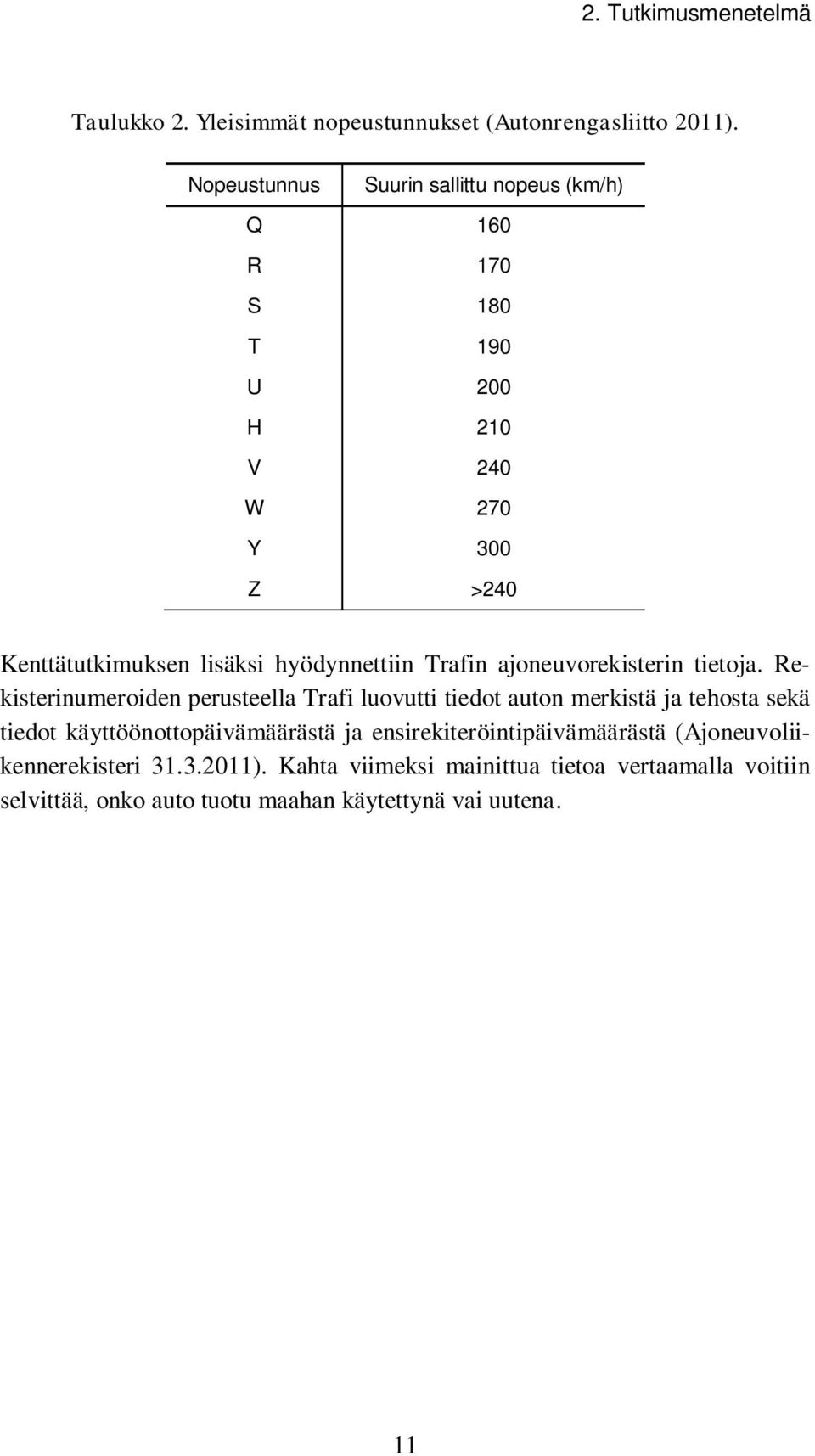 hyödynnettiin Trafin ajoneuvorekisterin tietoja.