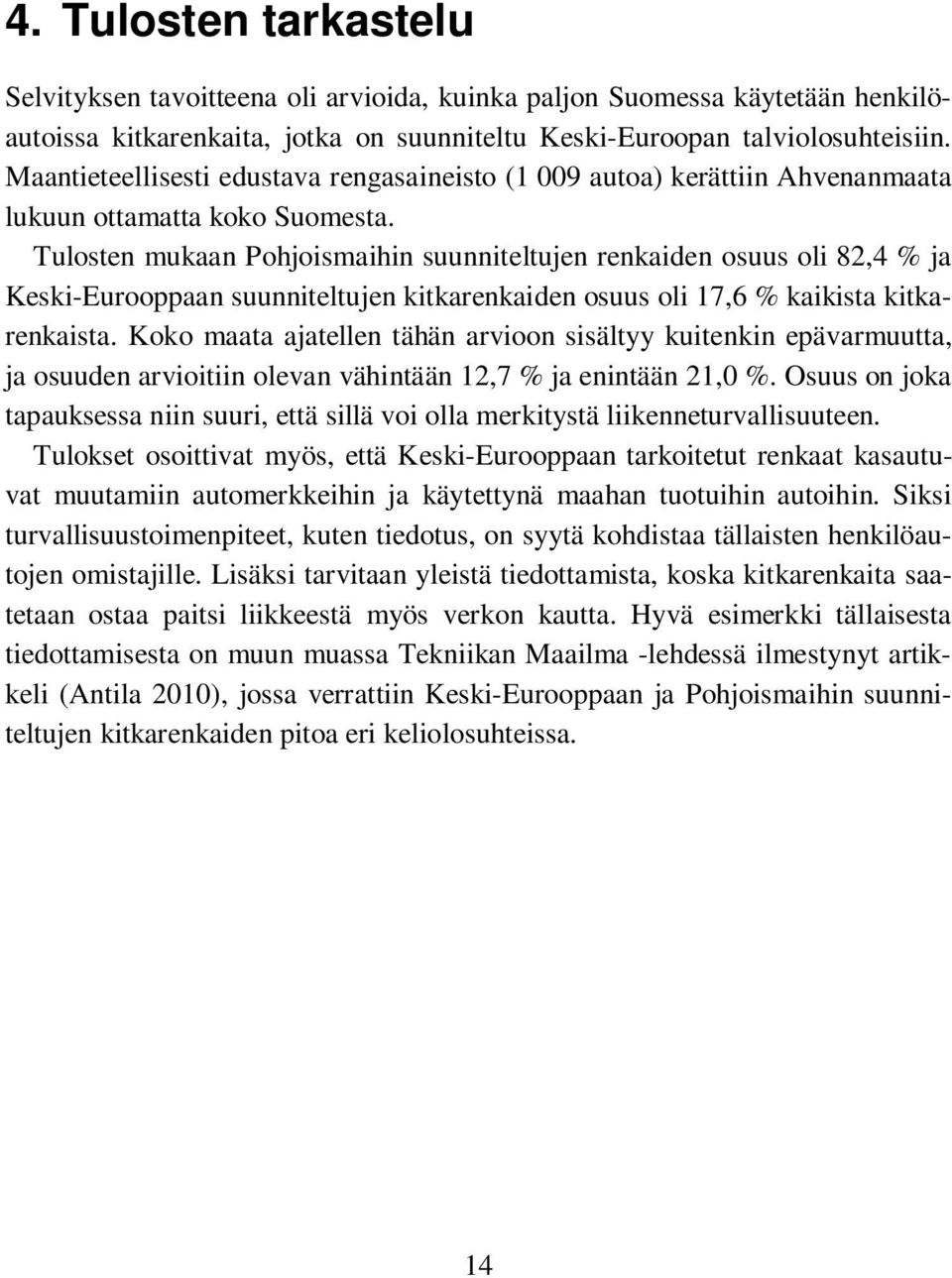 Maantieteellisesti edustava rengasaineisto (1 009 autoa) kerättiin Ahvenanmaata lukuun ottamatta koko Suomesta.