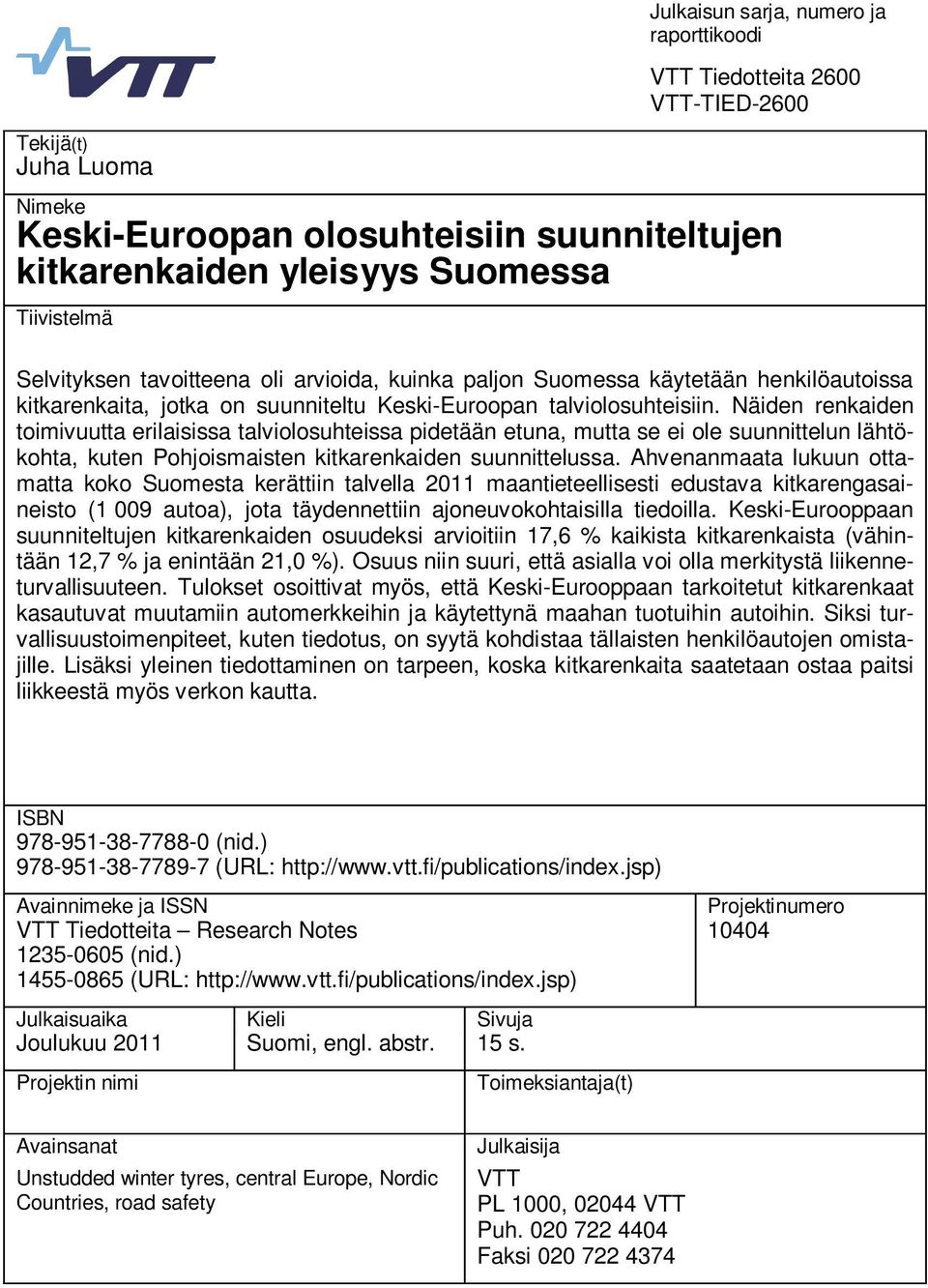 Näiden renkaiden toimivuutta erilaisissa talviolosuhteissa pidetään etuna, mutta se ei ole suunnittelun lähtökohta, kuten Pohjoismaisten kitkarenkaiden suunnittelussa.