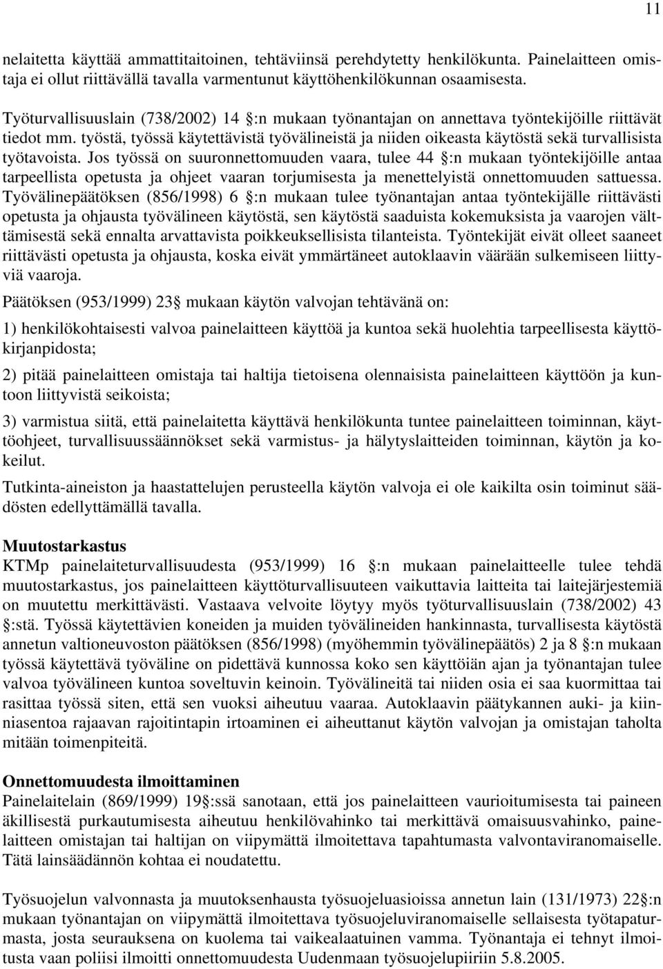 työstä, työssä käytettävistä työvälineistä ja niiden oikeasta käytöstä sekä turvallisista työtavoista.