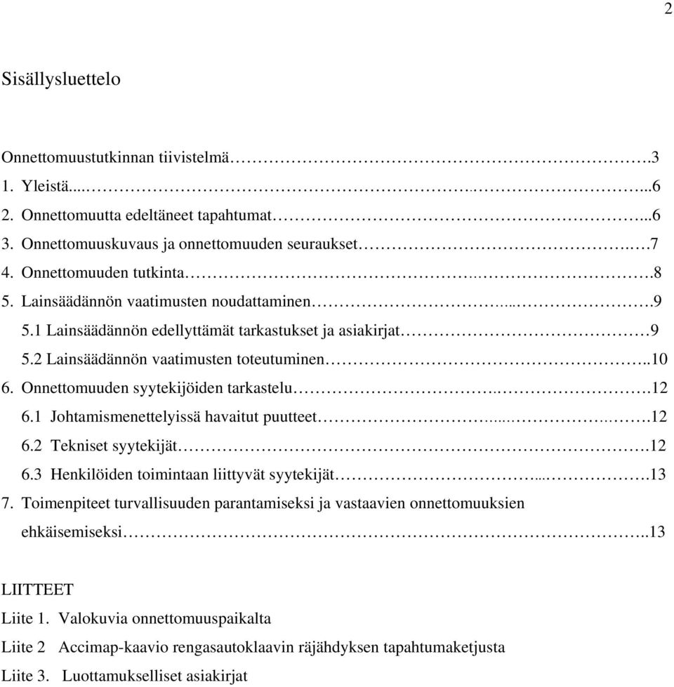 Onnettomuuden syytekijöiden tarkastelu..12 6.1 Johtamismenettelyissä havaitut puutteet..12 6.2 Tekniset syytekijät.12 6.3 Henkilöiden toimintaan liittyvät syytekijät....13 7.