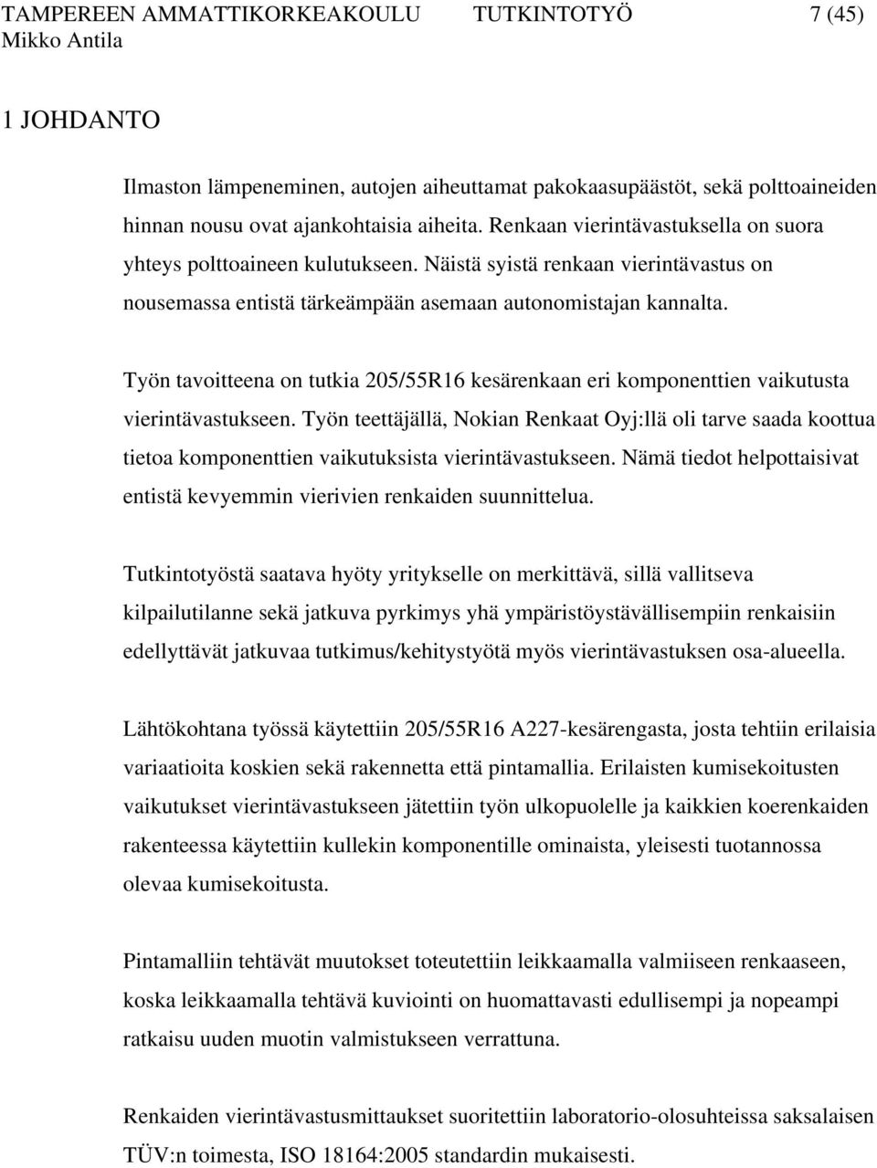 Työn tavoitteena on tutkia 205/55R16 kesärenkaan eri komponenttien vaikutusta vierintävastukseen.