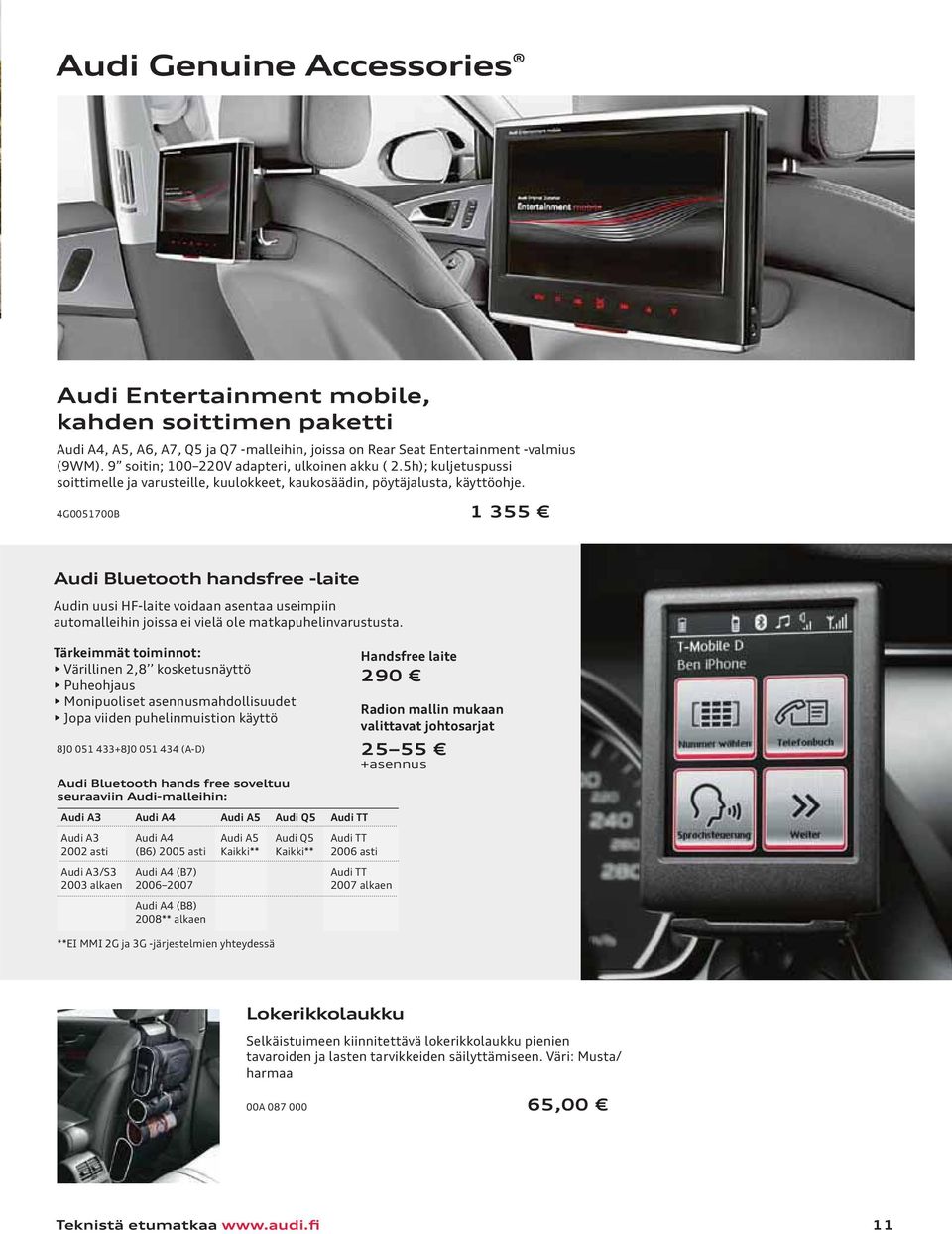 4G0051700B 1 355 Audi Bluetooth handsfree -laite Audin uusi HF-laite voidaan asentaa useimpiin automalleihin joissa ei vielä ole matkapuhelinvarustusta.