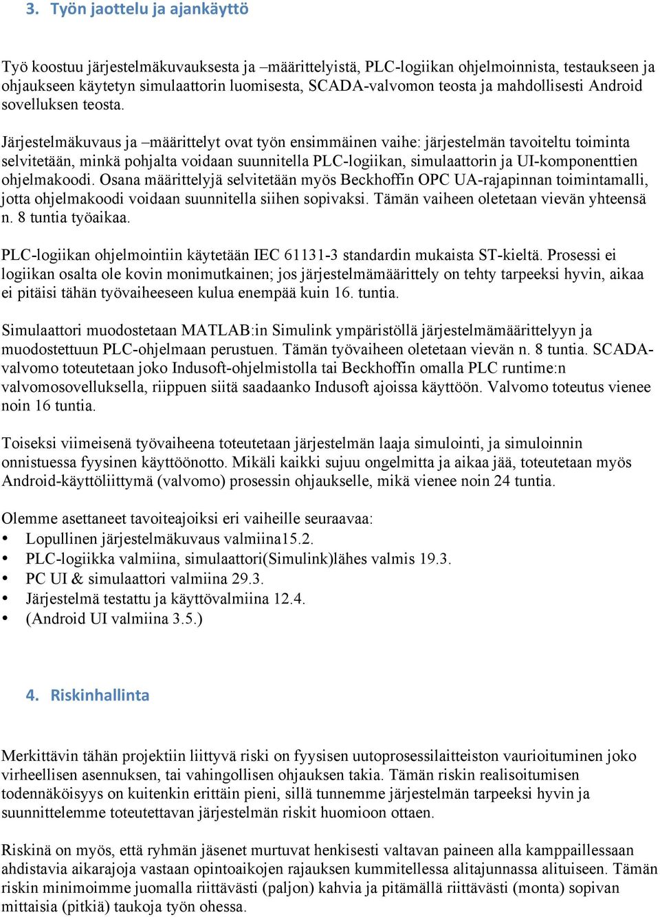Järjestelmäkuvaus ja määrittelyt ovat työn ensimmäinen vaihe: järjestelmän tavoiteltu toiminta selvitetään, minkä pohjalta voidaan suunnitella PLC-logiikan, simulaattorin ja UI-komponenttien
