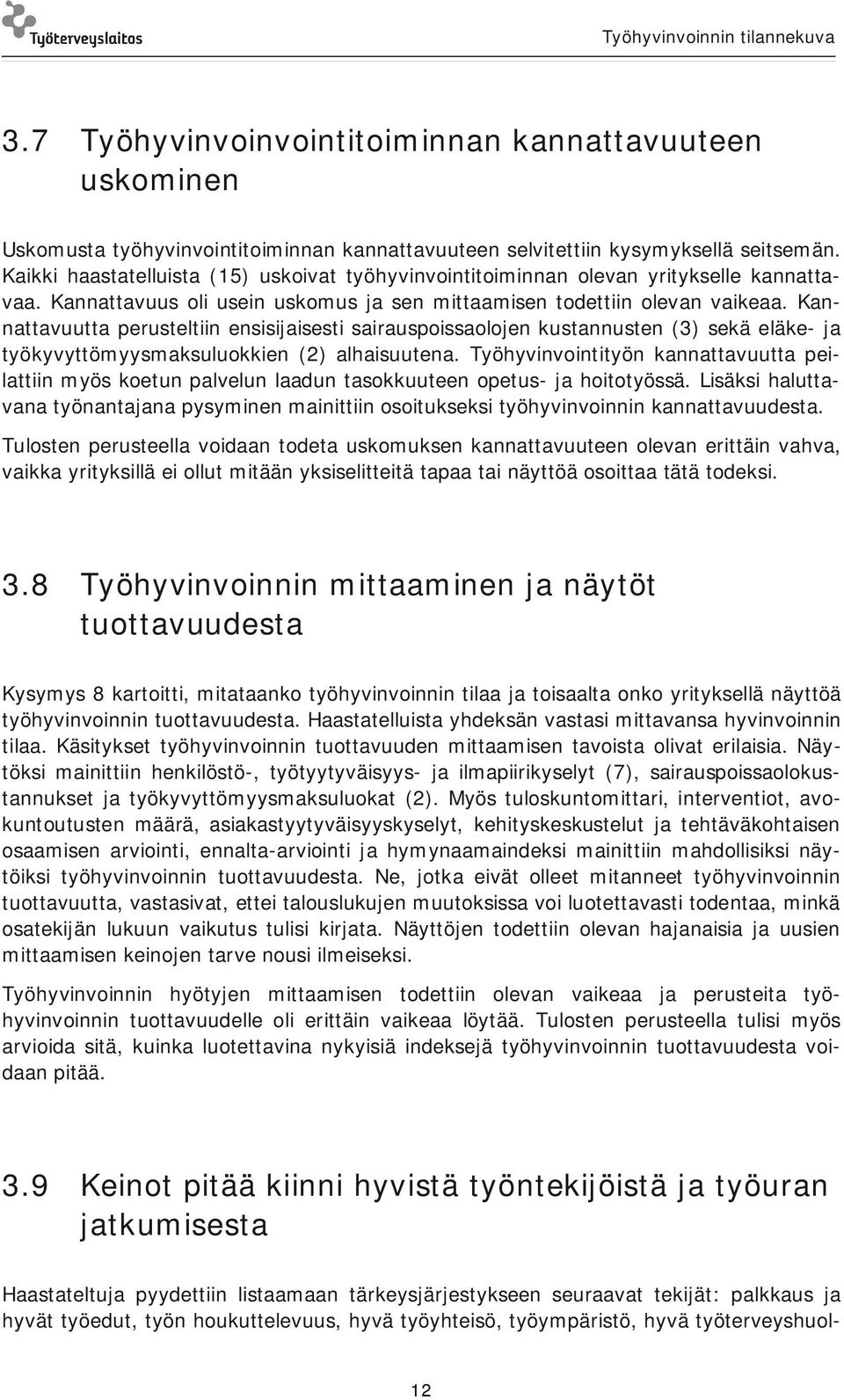 Kannattavuutta perusteltiin ensisijaisesti sairauspoissaolojen kustannusten (3) sekä eläke- ja työkyvyttömyysmaksuluokkien (2) alhaisuutena.