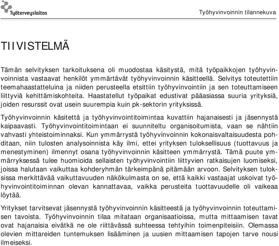 Haastatellut työpaikat edustivat pääasiassa suuria yrityksiä, joiden resurssit ovat usein suurempia kuin pk-sektorin yrityksissä.