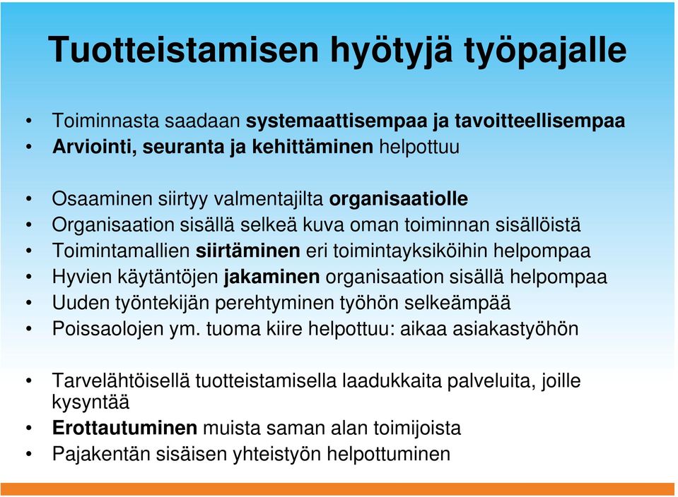 käytäntöjen jakaminen organisaation sisällä helpompaa Uuden työntekijän perehtyminen työhön selkeämpää Poissaolojen ym.