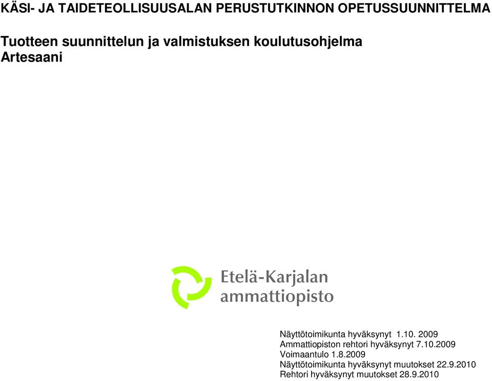 hyväksynyt 1.10. 2009 Ammattiopiston rehtori hyväksynyt 7.10.2009 Voimaantulo 1.