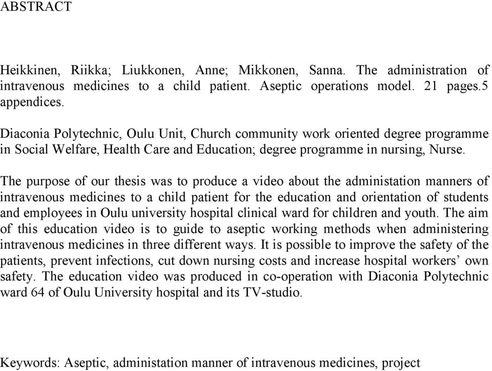 The purpose of our thesis was to produce a video about the administation manners of intravenous medicines to a child patient for the education and orientation of students and employees in Oulu