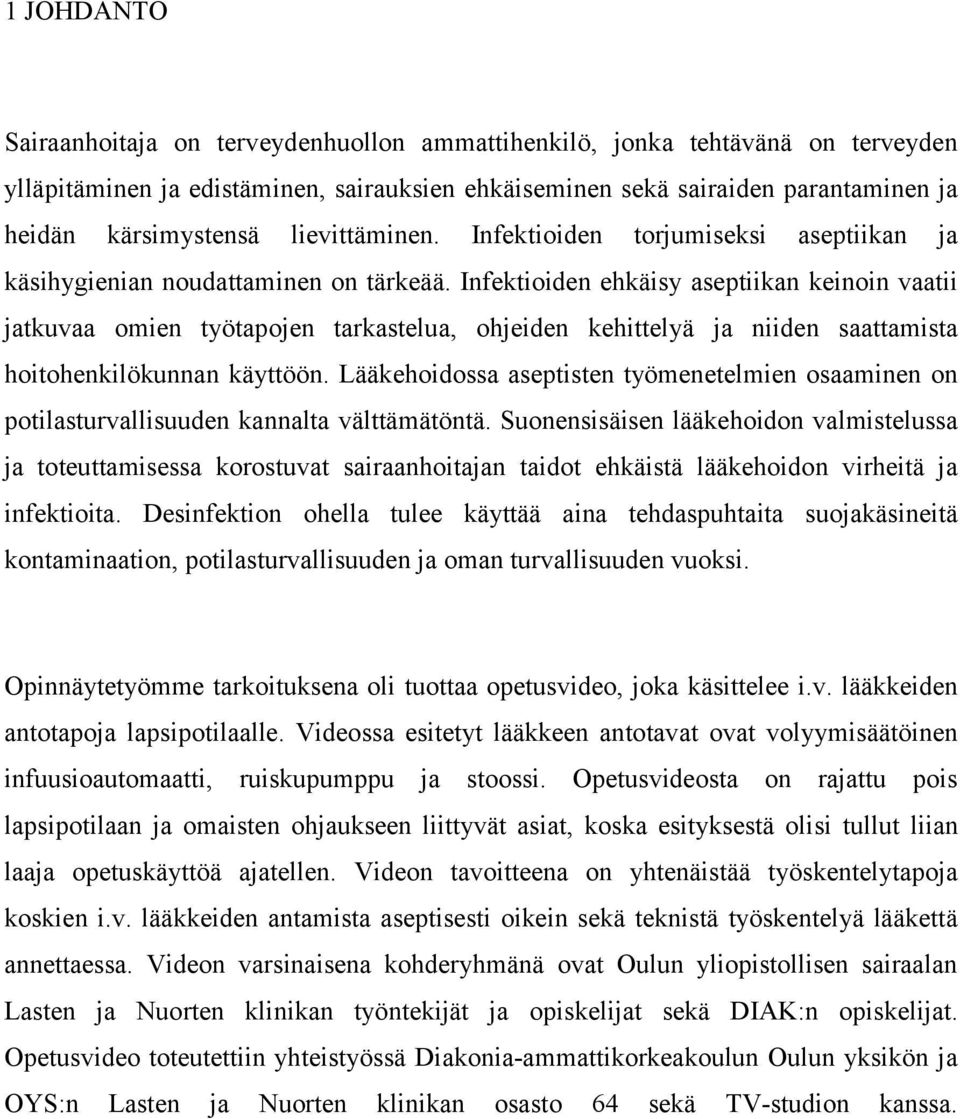 Infektioiden ehkäisy aseptiikan keinoin vaatii jatkuvaa omien työtapojen tarkastelua, ohjeiden kehittelyä ja niiden saattamista hoitohenkilökunnan käyttöön.