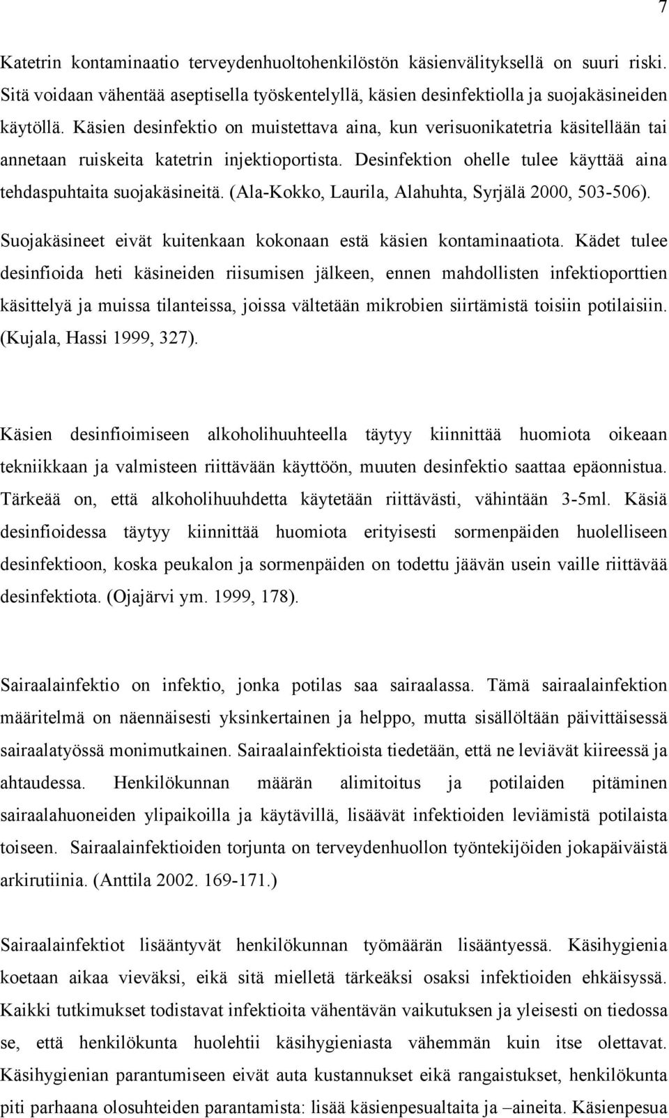 (Ala-Kokko, Laurila, Alahuhta, Syrjälä 2000, 503-506). Suojakäsineet eivät kuitenkaan kokonaan estä käsien kontaminaatiota.