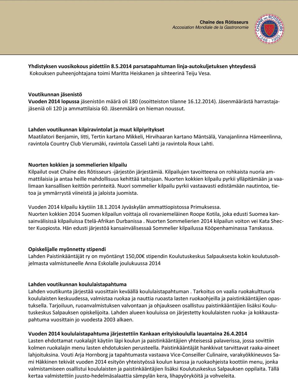 Lahden voutikunnan kilpiravintolat ja muut kilpiyritykset Maatilatori Benjamin, Iitti, Tertin kartano Mikkeli, Hirvihaaran kartano Mäntsälä, Vanajanlinna Hämeenlinna, ravintola Country Club