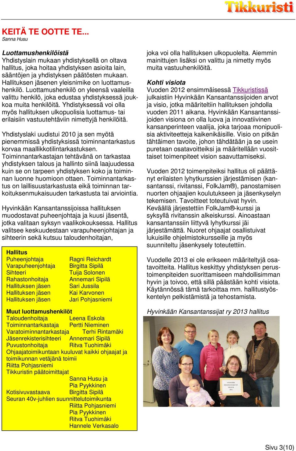 Yhdistyksessä voi olla myös hallituksen ulkopuolisia luottamus- tai erilaisiin vastuutehtäviin nimettyjä henkilöitä.