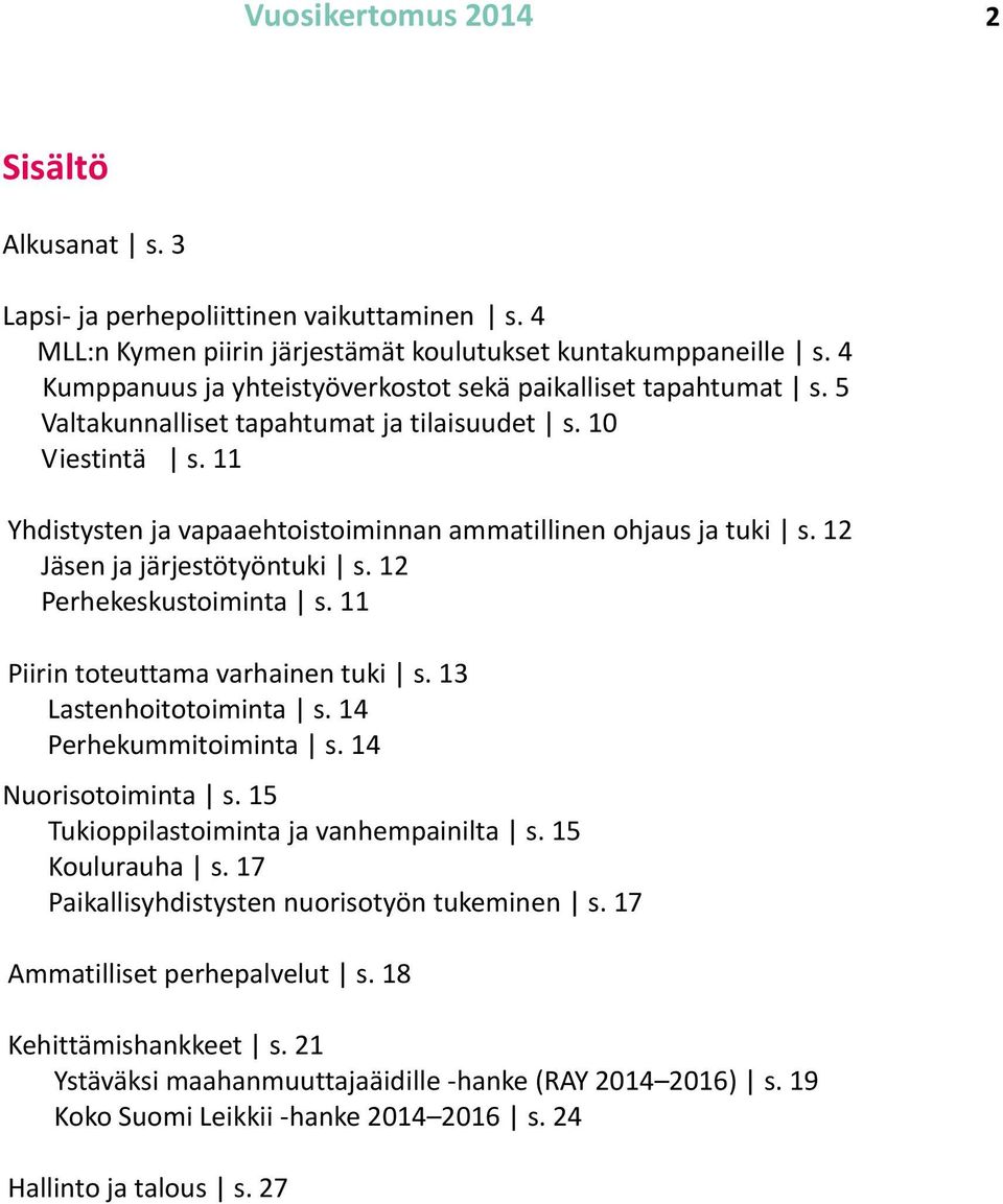 12 Jäsen ja järjestötyöntuki s. 12 Perhekeskustoiminta s. 11 Piirin toteuttama varhainen tuki s. 13 Lastenhoitotoiminta s. 14 Perhekummitoiminta s. 14 Nuorisotoiminta s.