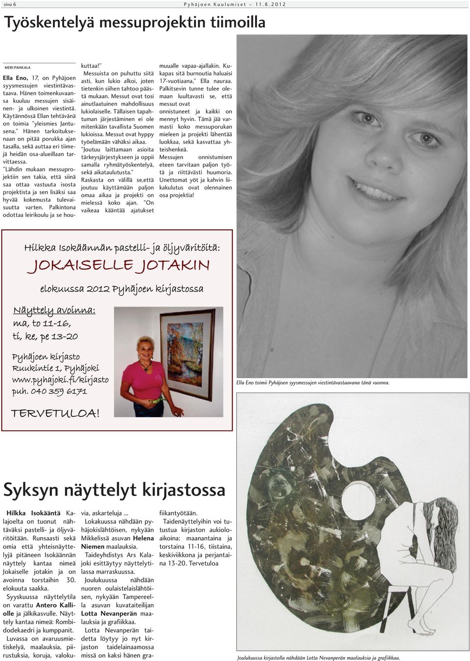 Hänen tarkoituksenaan on pitää porukka ajan tasalla, sekä auttaa eri tiimejä heidän osa-alueillaan tarvittaessa.