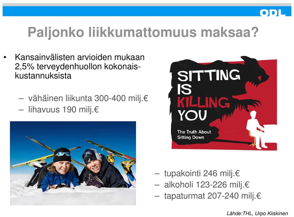 kokonaiskustannuksista vähäinen liikunta 300-400 milj.