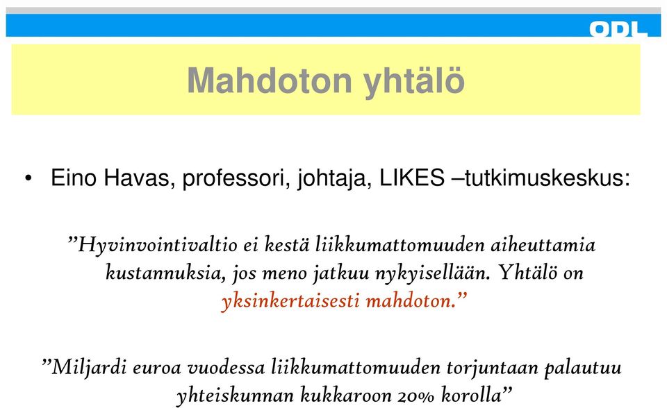 meno jatkuu nykyisellään. Yhtälö on yksinkertaisesti mahdoton.