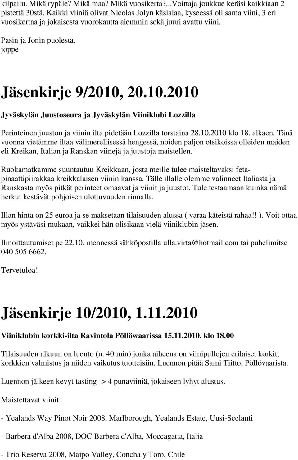 10.2010 Jyväskylän Juustoseura ja Jyväskylän Viiniklubi Lozzilla Perinteinen juuston ja viinin ilta pidetään Lozzilla torstaina 28.10.2010 klo 18. alkaen.