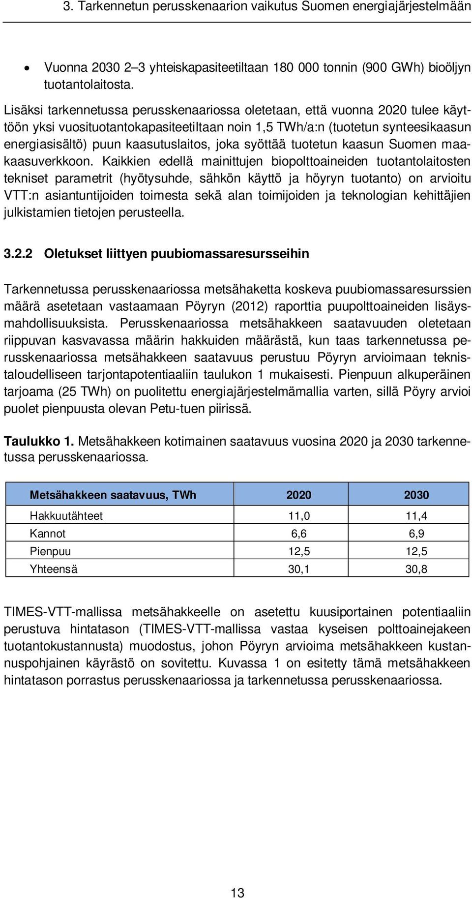 joka syöttää tuotetun kaasun Suomen maakaasuverkkoon.