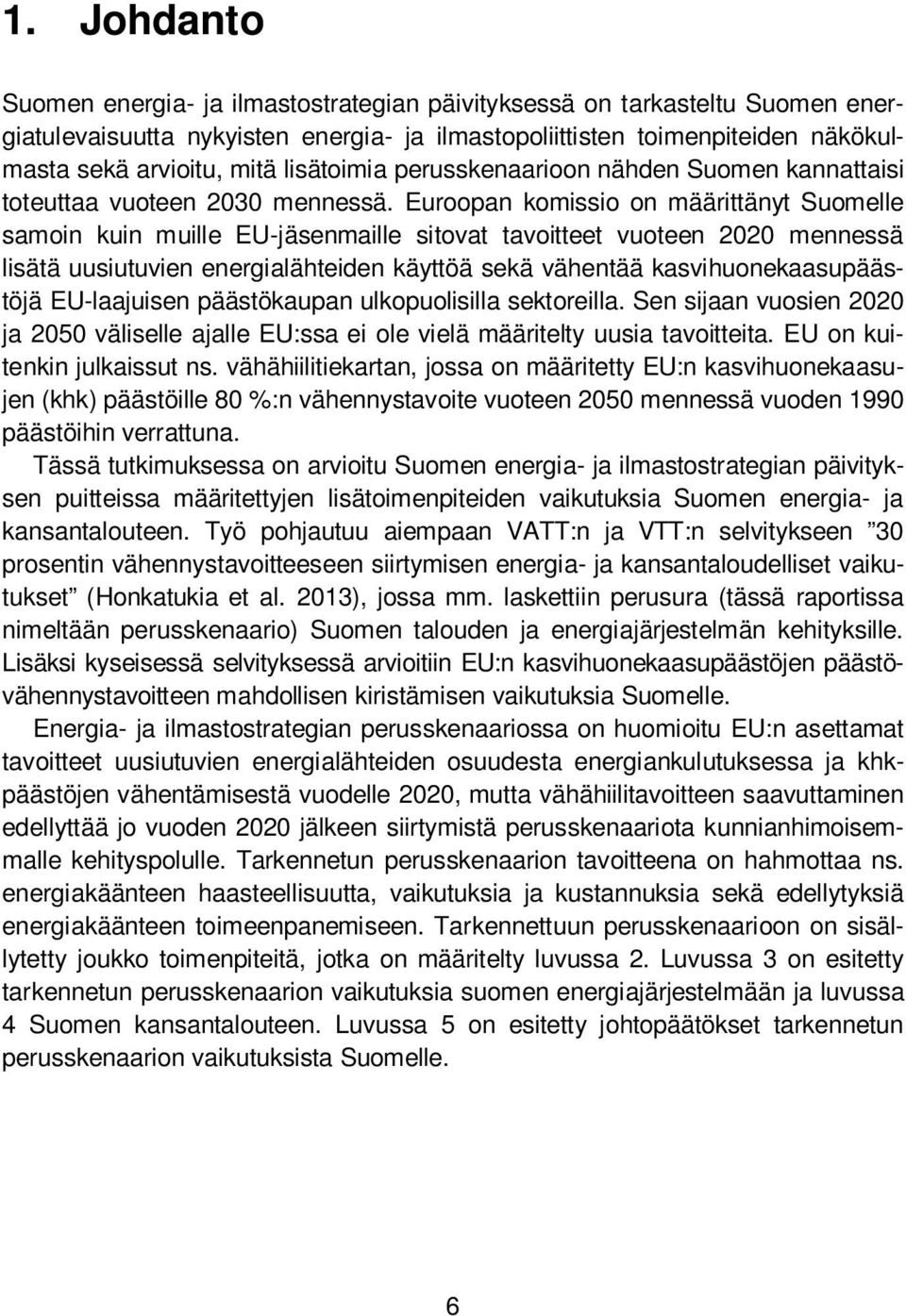 lisätoimia perusskenaarioon nähden Suomen kannattaisi toteuttaa vuoteen 2030 mennessä.