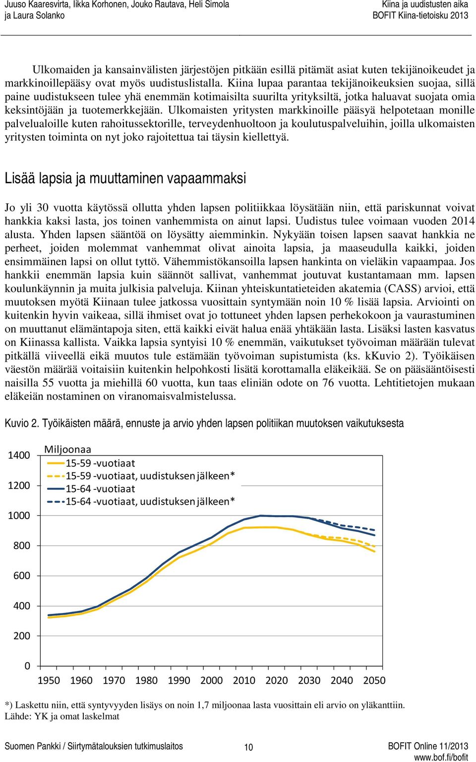 Ulkomaisten yritysten markkinoille pääsyä helpotetaan monille palvelualoille kuten rahoitussektorille, terveydenhuoltoon ja koulutuspalveluihin, joilla ulkomaisten yritysten toiminta on nyt joko