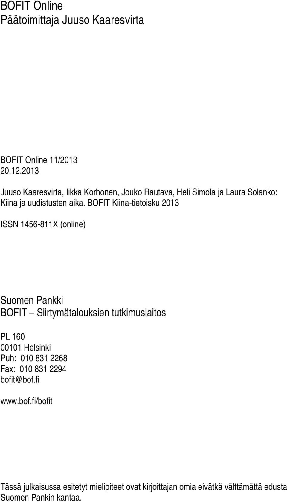 ISSN 1456-811X (online) Suomen Pankki BOFIT Siirtymätalouksien tutkimuslaitos PL 160 00101