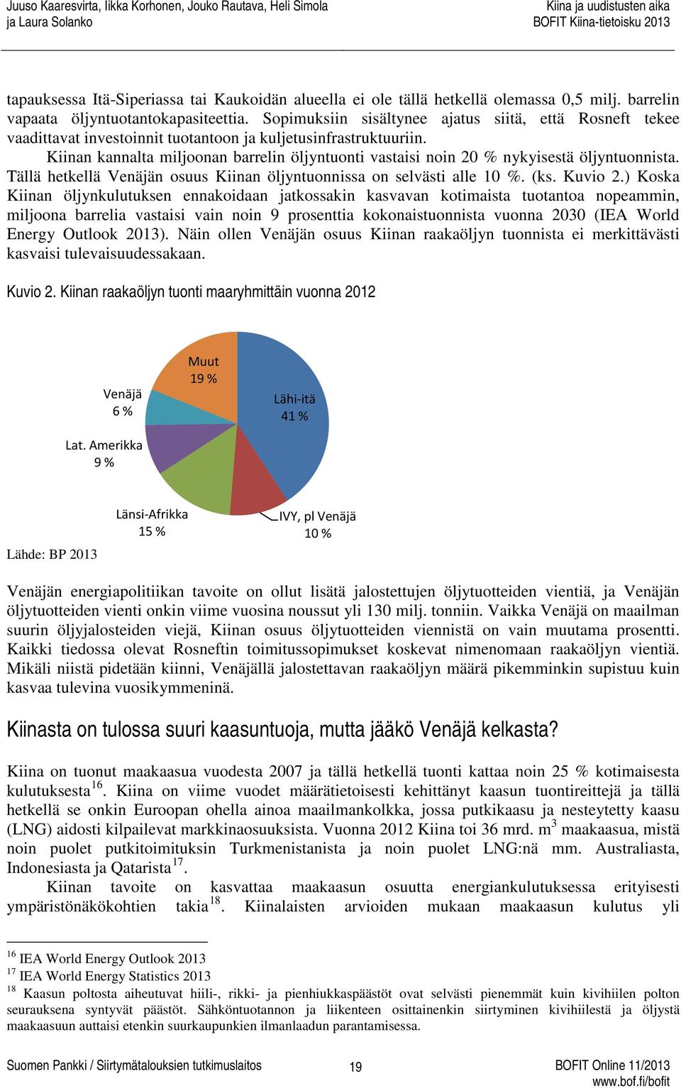 Kiinan kannalta miljoonan barrelin öljyntuonti vastaisi noin 20 % nykyisestä öljyntuonnista. Tällä hetkellä Venäjän osuus Kiinan öljyntuonnissa on selvästi alle 10 %. (ks. Kuvio 2.