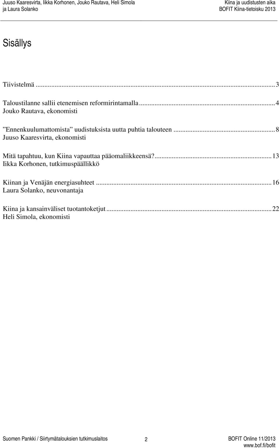 .. 8 Juuso Kaaresvirta, ekonomisti Mitä tapahtuu, kun Kiina vapauttaa pääomaliikkeensä?