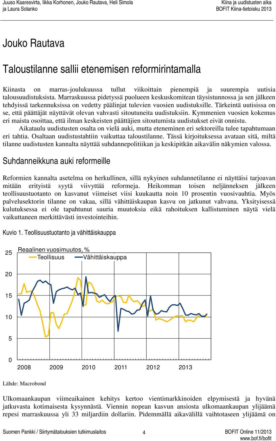 Tärkeintä uutisissa on se, että päättäjät näyttävät olevan vahvasti sitoutuneita uudistuksiin.