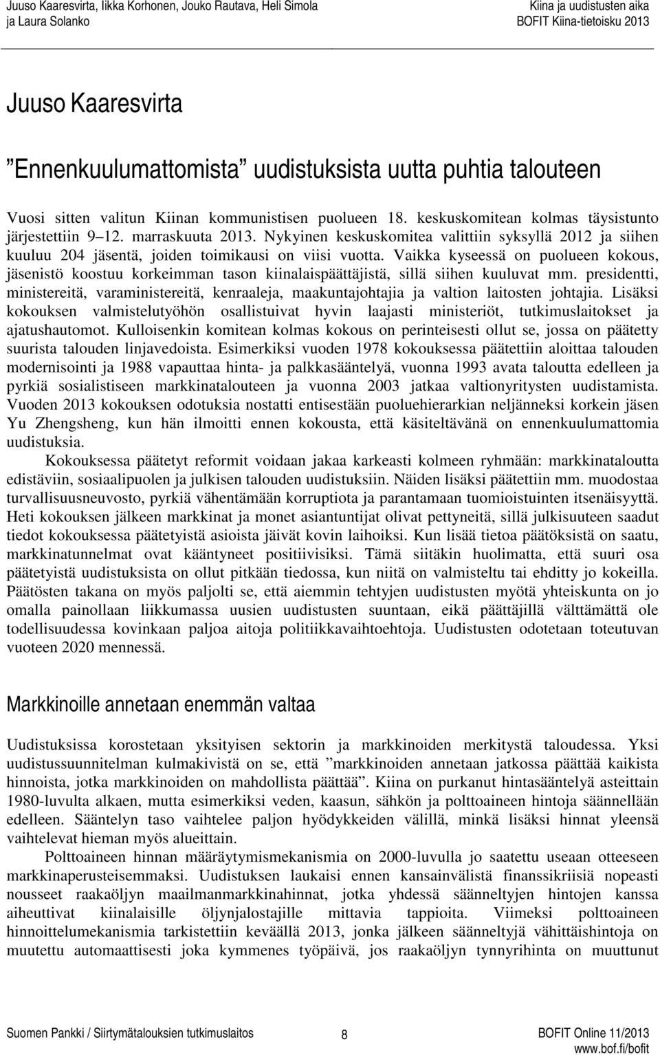 Vaikka kyseessä on puolueen kokous, jäsenistö koostuu korkeimman tason kiinalaispäättäjistä, sillä siihen kuuluvat mm.