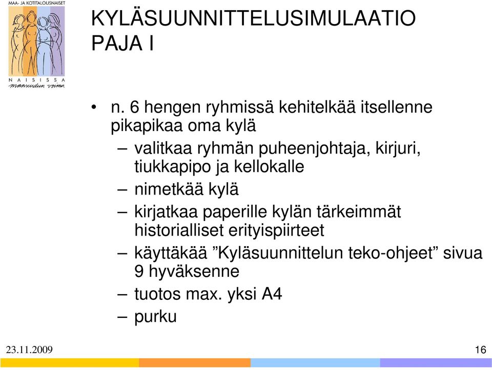 puheenjohtaja, kirjuri, tiukkapipo ja kellokalle nimetkää kylä kirjatkaa paperille