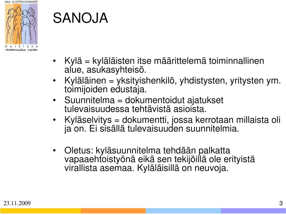 Suunnitelma = dokumentoidut ajatukset tulevaisuudessa tehtävistä asioista.