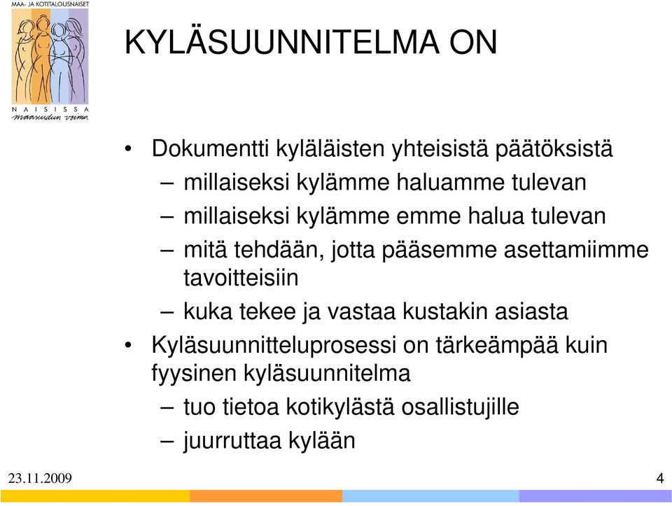 asettamiimme tavoitteisiin kuka tekee ja vastaa kustakin asiasta Kyläsuunnitteluprosessi on