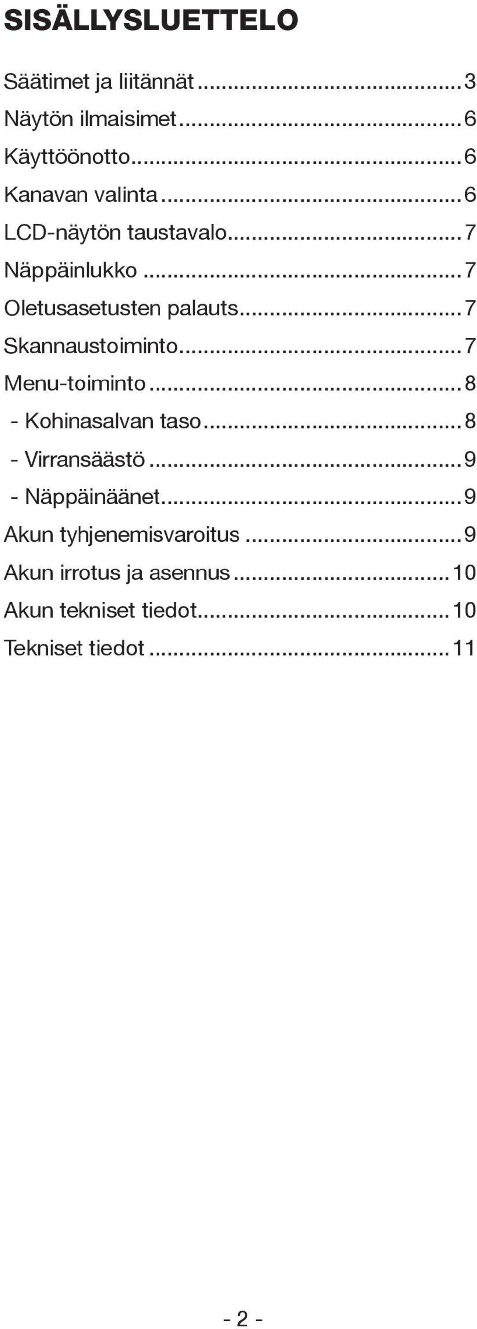 ..7 Menu-toiminto...8 - Kohinasalvan taso...8 - Virransäästö...9 - Näppäinäänet.