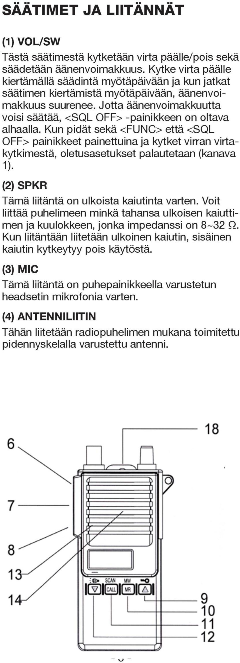 Jotta äänenvoimakkuutta voisi säätää, <SQL OFF> -painikkeen on oltava alhaalla.