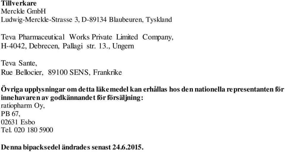 , Ungern Teva Sante, Rue Bellocier, 89100 SENS, Frankrike Övriga upplysningar om detta läkemedel kan erhållas hos