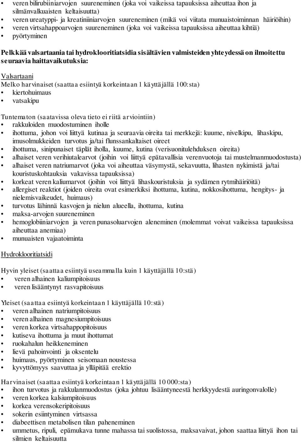 yhteydessä on ilmoitettu seuraavia haittavaikutuksia: Valsartaani Melko harvinaiset (saattaa esiintyä korkeintaan 1 käyttäjällä 100:sta) kiertohuimaus vatsakipu Tuntematon (saatavissa oleva tieto ei