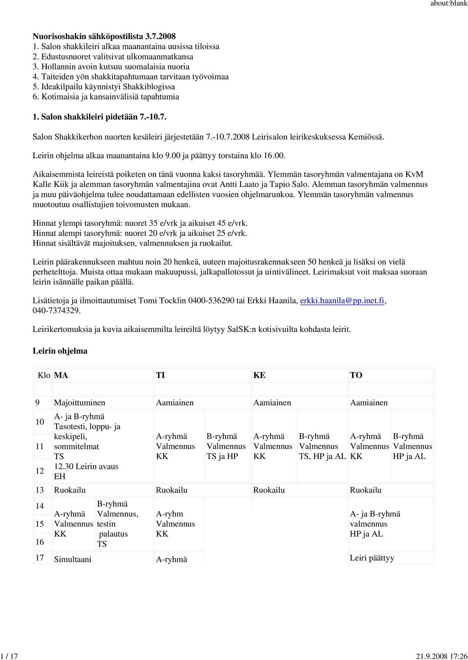 -10.7. Salon Shakkikerhon nuorten kesäleiri järjestetään 7.-10.7.2008 Leirisalon leirikeskuksessa Kemiössä. Leirin ohjelma alkaa maanantaina klo 9.00 ja päättyy torstaina klo 16.00. Aikaisemmista leireistä poiketen on tänä vuonna kaksi tasoryhmää.