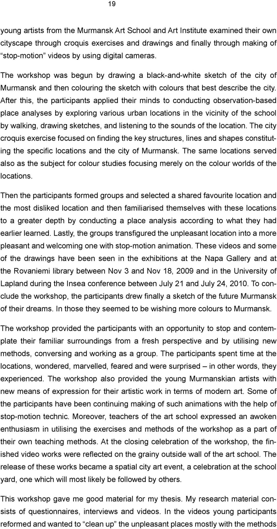 After this, the participants applied their minds to conducting observation-based place analyses by exploring various urban locations in the vicinity of the school by walking, drawing sketches, and